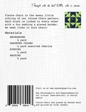 Fierce Chain is the sassy little sibling of our Island Chain pattern. Each block is linked to every other with a fun sashing and pieced border. Fierce Chain finishes at 20in x 20in. No weak links in this chain. 4 pages.